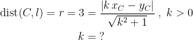 \begin{align*} \textup{dist}(C,l)=r=3 &= \frac{\left |k\,x_C-y_C \right |}{\sqrt{k^2+1}}\;,\;k>0 \\ k &= \;? \end{align*}
