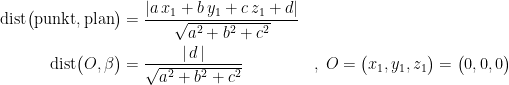 \begin{align*} \textup{dist}\bigl(\textup{punkt},\textup{plan}\bigr) &= \frac{\left | a\,x_1+b\,y_1+c\,z_1+d \right |}{\sqrt{a^2+b^2+c^2}} \\ \textup{dist}\bigl(O,\beta\bigr) &= \frac{\left | \,d\, \right |}{\sqrt{a^2+b^2+c^2}}&&,\;O=\bigl(x_1,y_1,z_1\bigr)=\bigl(0,0,0\bigr) \end{align*}