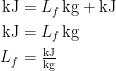 \begin{align*} \textup{kJ} &= L_f\,\textup{kg}+\textup{kJ} \\ \textup{kJ} &= L_f\,\textup{kg} \\ L_f &= \tfrac{\textup{kJ}}{\textup{kg}} \end{align*}