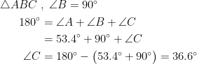 \begin{align*} \triangle ABC\;&,\;\angle B=90^{\circ} \\180^{\circ} &= \angle A+\angle B+\angle C \\ &= 53.4^{\circ}+90^{\circ}+\angle C \\ \angle C &= 180^{\circ}-\bigl(53.4^{\circ}+90^{\circ}\bigr )=36.6^{\circ}\end{align*}