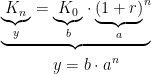 \begin{align*} \underbrace{\underset{y}{\underbrace{K_n}} = \underset{b}{\underbrace{K_0}}\cdot \underset{a}{\underbrace{(1+r)}}^{n}}& \\ y = b\cdot a^n\qquad& \end{align*}