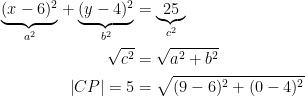 \begin{align*} \underset{a^2}{\underbrace{(x-6)^2}} +\underset{b^2}{\underbrace{(y-4)^2}} &= \underset{c^2}{\underbrace{25}} \\ \sqrt{c^2} &= \sqrt{a^2+b^2} \\ \left | CP \right |=5 &= \sqrt{(9-6)^2+(0-4)^2} \end{align*}