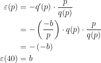 \begin{align*} \varepsilon (p) &= -q'(p)\cdot \frac{p}{q(p)} \\ &= -\left(\frac{-b}{p}\right)\cdot q(p)\cdot \frac{p}{q(p)} \\ &= -\left(-b\right) \\ \varepsilon (40) &= b \end{align*}