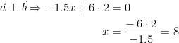 \begin{align*} \vec{\,a} \perp \vec{b} \Rightarrow -1.5x+6\cdot 2 &= 0 \\ x &= \frac{-\,6\cdot 2}{-1.5}=8 \end{align*}