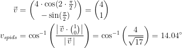 \begin{align*} \vec{\,v} &= \binom{4\cdot \cos(2\cdot \frac{\pi}{2})}{-\sin(\frac{\pi}{2})}=\binom{4}{1} \\ v_{spids} &= \cos^{-1}\left ( \frac{\left | \vec{\,v}\cdot \binom{1}{0} \right |}{\left |\vec{\,v}\, \right |} \right ) =\cos^{-1}\left ( \frac{4}{\sqrt{17}} \right )=14.04^{\circ} \end{align*}