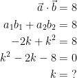 \begin{align*} \vec{a}\cdot \vec{b} &= 8 \\ a_1b_1+a_2b_2 &= 8 \\ -2k+k^2 &= 8 \\ k^2-2k-8 &= 0 \\ k &=\;? \end{align*}