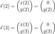 \begin{align*} \vec{s}\,(2)=\binom{x(2)}{y(2)} &= \binom{0}{y(2)} \\\\ \vec{s}\,(3)=\binom{x(3)}{y(3)} &= \binom{0}{y(3)} \end{align*}