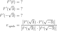 \begin{align*} \widehat{r}\,'(t) &= \;? \\ \widehat{r}\,'(\sqrt{3}) &= \;? \\ \widehat{r}\,'(-\sqrt{3}) &= \;? \\ v_{\,spids} &= \frac{\left |\widehat{r}\,'(\sqrt{3})\cdot \widehat{r}\,'(\sqrt{-3})\right |} {\left |\widehat{r}\,'(\sqrt{3})\right |\cdot \left |\widehat{r}\,'(\sqrt{-3}) \right |} \end{align*}