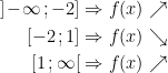 \begin{align*} ]\!-\!\infty\,;-2] &\Rightarrow f(x) \nearrow \\ [-2\,;1] &\Rightarrow f(x) \searrow \\ [1\,;\infty[ &\Rightarrow f(x) \nearrow \\ \end{align*}