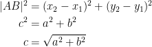 \begin{align*} |AB|^2 &= (x_2-x_1)^2+(y_2-y_1)^2 \\ c^2 &= a^2+b^2 \\ c &= \sqrt{a^2+b^2} \end{align*}