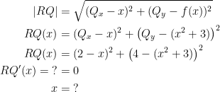 \begin{align*} |RQ| &= \sqrt{(Q_x-x)^2+(Q_y-f(x))^2} \\ RQ(x) &= (Q_x-x)^2+\left(Q_y-(x^2+3)\right)^2 \\ RQ(x) &= (2-x)^2+\left(4-(x^2+3)\right)^2 \\ RQ'(x)=\;? &= 0 \\ x &= \;? \end{align*}