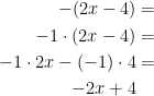 \begin{align*} -(2x-4) &= \\ -1\cdot (2x-4) &= \\ -1\cdot 2x-(-1)\cdot 4 &= \\ -2x+4 \end{align*}