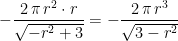 \begin{align*} -\frac{2\,\pi\,r^2\cdot r}{\sqrt{-r^2+3}} &= -\frac{2\,\pi\,r^3}{\sqrt{3-r^2}} \end{align*}