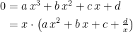 \begin{align*} 0 &= a\,x^3+b\,x^2+c\,x+d \\ &= x\cdot \left (a\,x^2+b\,x+c+\tfrac{d}{x} \right ) \end{align*}