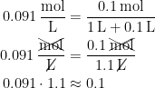 \begin{align*} 0.091\,\frac{\textup{mol}}{\textup{L}} &= \frac{0.1\,\textup{mol}}{1\,\textup{L}+0.1\,\textup{L}} \\ 0.091\,\frac{\xcancel{\textup{mol}}}{\cancel{\textup{L}}} &= \frac{0.1\,\xcancel{\textup{mol}}}{1.1\,\cancel{\textup{L}}} \\0.091\cdot 1.1 &\approx 0.1 \end{align*}