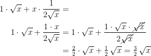 \begin{align*} 1\cdot \sqrt{x}+x\cdot \frac{1}{2\sqrt{x}} &= \\ 1\cdot \sqrt{x}+\frac{1\cdot x}{2\sqrt{x}} &= 1\cdot \sqrt{x}+\frac{1\cdot \sqrt{x}\cdot \cancel{\sqrt{x}}}{2\cancel{\sqrt{x}}} \\ &=\tfrac{2}{2}\cdot \sqrt{x}+\tfrac{1}{2}\,\sqrt{x}=\tfrac{3}{2}\,\sqrt{x} \end{align*}