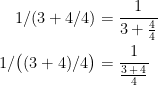 \begin{align*} 1/(3+4/4) &= \frac{1}{3+\frac{4}{4}} \\ 1/\bigl((3+4)/4\bigr) &= \frac{1}{\frac{3\,+\,4}{4}} \end{align*}