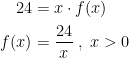 \begin{align*} 24 &= x\cdot f(x) \\ f(x) &= \frac{24}{x}\;,\;x>0 \end{align*}