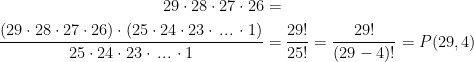 \begin{align*} 29\cdot 28\cdot 27\cdot 26 &= \\ \frac{(29\cdot 28\cdot 27\cdot 26)\cdot (25\cdot 24\cdot 23\cdot \,...\,\cdot 1)} {25\cdot 24\cdot 23\cdot \,...\,\cdot 1} &= \frac{29!}{25!}=\frac{29!}{(29-4)!}=P(29,4) \end{align*}