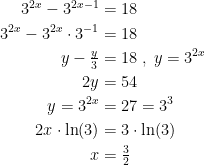 \begin{align*} 3^{2x}-3^{2x-1} &= 18 \\ 3^{2x}-3^{2x}\cdot 3^{-1} &= 18 \\ y-\tfrac{y}{3} &= 18\;,\;y=3^{2x} \\ 2y &= 54 \\ y=3^{2x} &= 27=3^3 \\ 2x\cdot \ln(3) &= 3\cdot \ln(3) \\x &= \tfrac{3}{2} \end{align*}