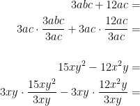 \begin{align*} 3abc+12ac &= \\ 3ac\cdot \frac{3abc}{3ac}+3ac\cdot \frac{12ac}{3ac} &= \\\\ 15xy^2-12x^2y &= \\ 3xy\cdot \frac{15xy^2}{3xy}-3xy\cdot \frac{12x^2y}{3xy} &= \end{align*}
