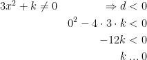 \begin{align*} 3x^2+k \neq 0\qquad\qquad\Rightarrow d &< 0 \\ 0^2-4\cdot 3\cdot k &< 0 \\ -12k &< 0 \\k &\;...\;0 \end{align*}