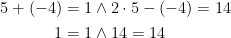 \begin{align*} 5+(-4)=1 &\wedge 2\cdot 5-(-4)=14 \\ 1=1 &\wedge 14=14 \\ \end{align*}