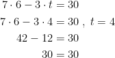 \begin{align*} 7\cdot 6-3\cdot t &= 30 \\ 7\cdot 6-3\cdot 4 &= 30\;,\;t=4 \\ 42-12 &= 30 \\ 30 &= 30 \end{align*}