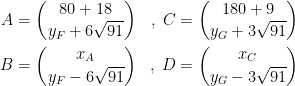 \begin{align*} A &= \binom{80+18}{y_F+6\sqrt{91}} &,\;C &= \binom{180+9}{y_G+3\sqrt{91}} \\ B &= \binom{x_A}{y_F-6\sqrt{91}} &,\;D &= \binom{x_C}{y_G-3\sqrt{91}} \end{align*}