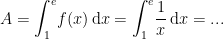 \begin{align*} A &= \int_{1}^{e}\!f(x)\,\mathrm{d}x = \int_{1}^{e}\!\frac{1}{x}\,\mathrm{d}x=... \end{align*}
