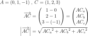 \begin{align*} A=(0,1,-1)\; &,\;C=(1,2,3) \\ \overrightarrow{AC} &= \begin{pmatrix} 1-0\\ 2-1\\ 3-(-1)\end{pmatrix}= \begin{pmatrix} AC_a\\ AC_b\\ AC_c\end{pmatrix} \\ \left |\overrightarrow{AC} \right | &= \sqrt{{AC_a}^2+{AC_b}^2+{AC_c}^2} \end{align*}