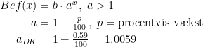 \begin{align*} Bef(x) &= b\cdot a^x\,,\;a>1 \\ a &= 1+\tfrac{p}{100}\,,\;p=\textup{procentvis v\ae kst} \\ a_{DK} &= 1+\tfrac{0.59}{100}=1.0059 \end{align*}