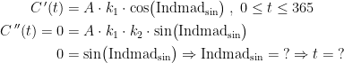 \begin{align*} C{\,'}(t) &= A\cdot k_1\cdot \cos\bigl(\text{Indmad}_{\sin}\bigr)\;,\;0\leq t\leq 365 \\ C{\,''}(t)=0 &= A\cdot k_1\cdot k_2\cdot \sin\bigl(\text{Indmad}_{\sin}\bigr) \\ 0 &= \sin\bigl(\text{Indmad}_{\sin}\bigr)\Rightarrow \text{Indmad}_{\sin}=\;?\Rightarrow t=\;? \end{align*}