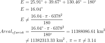 \begin{align*} E &= 25.91^{\circ}+39.67^{\circ}+130.46^{\circ}-180^{\circ} \\ E &= 16.04^{\circ} \\E &\neq \frac{16.04\cdot \pi\cdot 6378^2}{180} \\ Areal_{sf\ae risk} &= \frac{16.04^{\circ}\cdot \pi\cdot 6378^2}{180^{\circ}} =11388086.61\;\text{km}^2 \\&\neq 11382313.33\;\text{km}^2\;,\;\pi=\pi\neq 3.14 \end{align*}