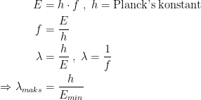 \begin{align*} E &= h\cdot f\;,\;h=\textup{Planck's konstant} \\ f &= \frac{E}{h} \\ \lambda &= \frac{h}{E}\;,\;\lambda =\frac{1}{f} \\ \Rightarrow \lambda_{maks} &= \frac{h}{E_{min}} \end{align*}