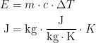 \begin{align*} E &= m\cdot c\cdot \Delta T \\ \textup{J} &= \textup{kg}\cdot \frac{\textup{J}}{\textup{kg}\cdot \textup{K}}\cdot K \\ \end{align*}