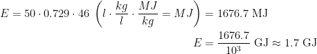 \begin{align*} E = 50\cdot 0.729\cdot 46\;\left(l\cdot \frac{kg}{l}\cdot \frac{MJ}{kg}=MJ\right)&=1676.7\text{ MJ} \\E&=\frac{1676.7}{10^3}\text{ GJ}\approx1.7\text{ GJ} \end{align*}