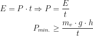 \begin{align*} E=P\cdot t\Rightarrow P &= \frac{E}{t}\\ P_{min.} &\geq \frac{m_{v}\cdot g\cdot h}{t}\end{align*}