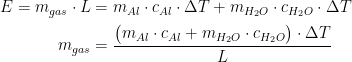 \begin{align*} E=m_{gas}\cdot L &= m_{Al}\cdot c_{Al}\cdot \Delta T+m_{H_2O}\cdot c_{H_2O}\cdot \Delta T \\ m_{gas} &= \frac{\bigl(m_{Al}\cdot c_{Al}+m_{H_2O}\cdot c_{H_2O}\bigr)\cdot \Delta T}{L} \end{align*}