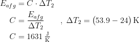 \begin{align*} E_{afg} &= C\cdot \Delta T_2 \\ C &= \frac{E_{afg}}{\Delta T_2} &&,\;\Delta T_2=\bigl(53.9-24\bigr)\,\textup{K} \\ C&=1631\,\tfrac{\textup{J}}{\textup{K}} \end{align*}