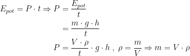 \begin{align*} E_{pot}=P\cdot t\Rightarrow P &= \frac{E_{pot}}{t} \\ &= \frac{m\cdot g\cdot h}{t} \\ P&= \frac{V\cdot \rho }{t}\cdot g\cdot h\;,\;\rho =\frac{m}{V}\Rightarrow m=V\cdot \rho \end{align*}