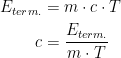 \begin{align*} E_{term.} &= m\cdot c\cdot T \\ c &= \frac{E_{term.}}{m\cdot T} \end{align*}