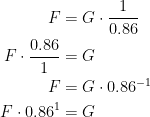 \begin{align*} F &= G\cdot \frac{1}{0.86} \\ F\cdot \frac{0.86}{1} &= G \\ F &= G\cdot 0.86^{-1} \\ F\cdot 0.86^{1} &= G\end{align*}