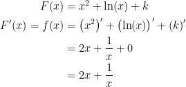 \begin{align*} F(x) &= x^2+\ln(x)+k \\ F'(x)=f(x) &= \left (x^2 \right )'+\bigl(\ln(x)\bigr)'+\left (k\right )' \\ &= 2x+\frac{1}{x}+0 \\&=2x+\frac{1}{x} \end{align*}