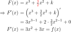 \begin{align*} F(x) &= x^3+\tfrac{{\color{Red} 3}}{{\color{Red} 2}}x^2+k \\ \Rightarrow F'(x) &= \Bigl(x^3+\tfrac{3}{2}x^2+k\Bigr)' \\ &= 3x^{3-1}+2\cdot\tfrac{3}{2}x^{2-1}+0 \\ F'(x) &= 3x^2+3x=f(x) \end{align*}
