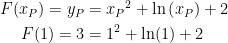 \begin{align*} F(x_P)=y_P &= {x_P}^2+\ln\left (x_P\right )+2 \\ F(1)=3 &= 1^2+\ln(1)+2 \end{align*}