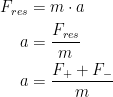 \begin{align*} F_{res} &= m\cdot a \\ a &= \frac{F_{res}}{m} \\ a &= \frac{F_++F_-}{m} \end{align*}