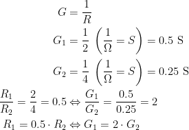\begin{align*} G &= \frac{1}{R} \\ G_1 &= \frac{1}{2}\;\left ( \frac{1}{\Omega}=S \right )=0.5\text{ S} \\ G_2 &= \frac{1}{4}\;\left ( \frac{1}{\Omega}=S \right )=0.25\text{ S} \\ \frac{R_1}{R_2}=\frac{2}{4}=0.5& \Leftrightarrow \frac{G_1}{G_2}=\frac{0.5}{0.25}=2 \\ R_1=0.5\cdot R_2&\Leftrightarrow G_1=2\cdot G_2 \end{align*}