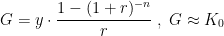 \begin{align*} G &= y\cdot \frac{1-(1+r)^{-n}}{r}\;,\;G\approx K_0 \end{align*}