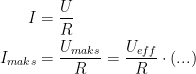 \begin{align*} I &=\frac{U}{R} \\ I_{maks} &= \frac{U_{maks}}{R}=\frac{U_{eff}}{R}\cdot (...) \end{align*}